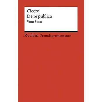 De re publica: Vom Staat (Fremdsprachentexte) (Reclams Universal-Bibliothek)