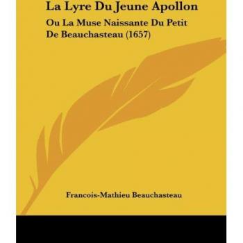 La Lyre Du Jeune Apollon: Ou La Muse Naissante Du Petit de Beauchasteau (1657)