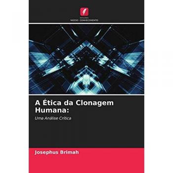 A Ética da Clonagem Humana:: Uma Análise Crítica