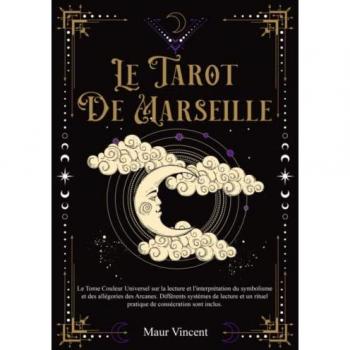 LE TAROT DE MARSEILLE: Le Tome Couleur Universel sur la Lecture et l'interprétation du Symbolisme et des Allégories des Arcanes. Divers systèmes de lecture et un Rituel de consécration sont inclus.