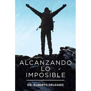 Delgado, Alberto: Alcanzando Lo Imposible