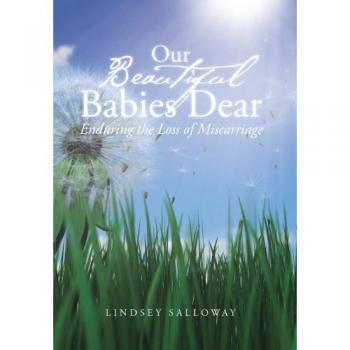 Our Beautiful Babies Dear: Enduring Miscarriage