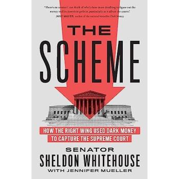 The Scheme : How the Right Wing Used Dark Money to Capture the Supreme Court