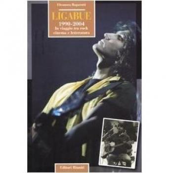Ligabue. 1990-2004. In viaggio tra rock, cinema e letteratura.