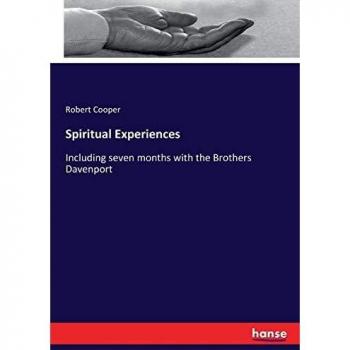 Spiritual Experiences: Including seven months with the Brothers Davenport