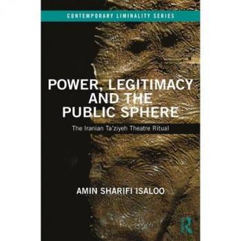 Power, Legitimacy and the Public Sphere: The Iranian Ta'ziyeh Theatre Ritual (Contemporary Liminality)