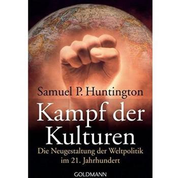 Kampf der Kulturen: Die Neugestaltung der Weltpolitik im 21. Jahrhundert