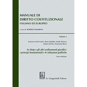 Manuale di diritto costituzionale italiano ed europeo. Lo Stato e gli altri ordinamenti giuridici, i principi fondamentali e le istituzioni politiche