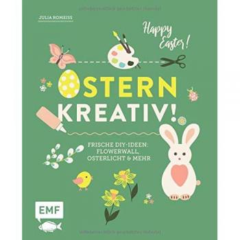 Ostern kreativ!: Frische DIY-Ideen: Flowerwall, Osterlicht und mehr