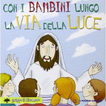 Con i bambini lungo la via della luce. Ediz. illustrata
