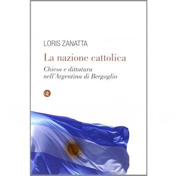 La nazione cattolica. Chiesa e dittatura nell'Argentina di Bergoglio