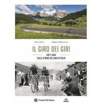 Il giro dei giri. Ieri e oggi sulle strade del Giro d'Italia