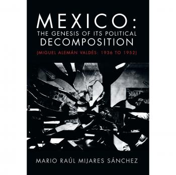 Mexico: The Genesis of Its Political Decomposition: