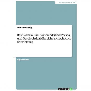 Bewusstsein und Kommunikation: Person und Gesellschaft als Bereiche menschlicher Entwicklung: Diplomarbeit