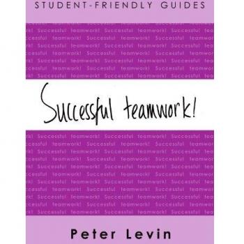 Successful teamwork! For Undergraduates and Taught Postgraduates Working on Group Projects