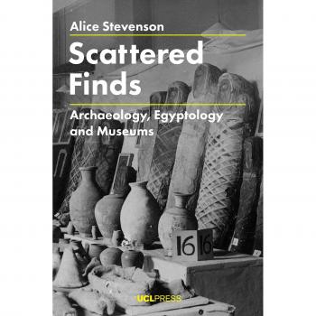 Scattered Finds : Archaeology, Egyptology and Museums