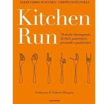 Kitchen run. 70 storie dirompenti di chef, panettieri, pizzaioli ...