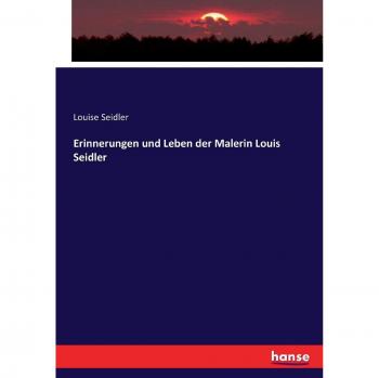Erinnerungen und Leben der Malerin Louis Seidler