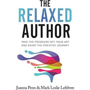 The Relaxed Author: Take The Pressure Off Your Art and Enjoy The Creative Journey (Books for Writers, Band 13)