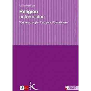 Sajak, Clauß Peter Religion Unterrichten: Voraussetzungen, Prinzipien, Kompetenzen