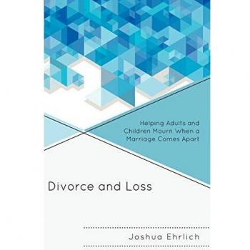 Divorce and Loss: Helping Adults and Children Mourn When a Marriage Comes Apart