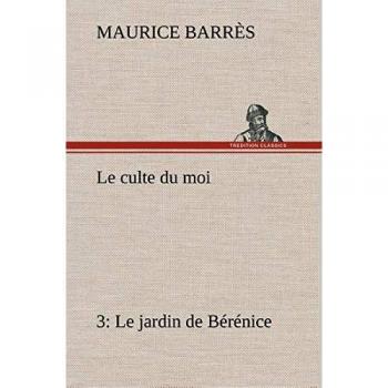 Le culte du moi 3 Le jardin de Bérénice: LE CULTE DU MOI 3 LE JARDIN DE BERENICE