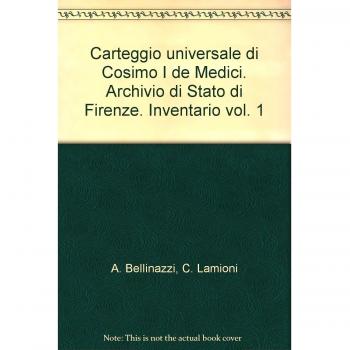 Carteggio universale di Cosimo I de Medici. Archivio di Stato di Firenze. Inventario