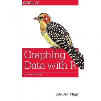 Graphing Data with R: An Introduction by Hilfiger, John Jay [Paperback]