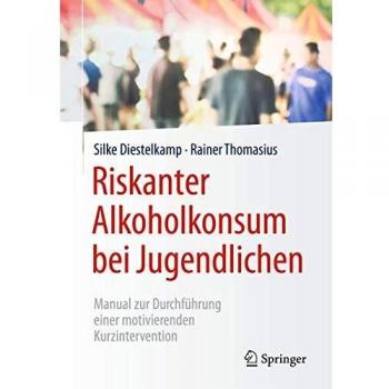 Riskanter Alkoholkonsum bei Jugendlichen: Manual zur Durchführung einer motivierenden Kurzintervention