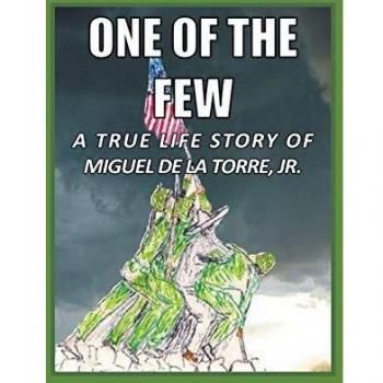 One Of The Few: A True Life Story of Miguel De La Torre Jr.