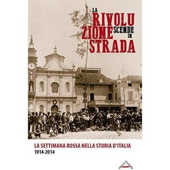 La rivoluzione scende in strada. La settimana rossa nella storia d'Italia 1914-2014