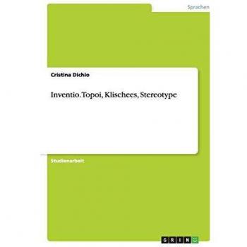 Inventio. Topoi, Klischees, Stereotype