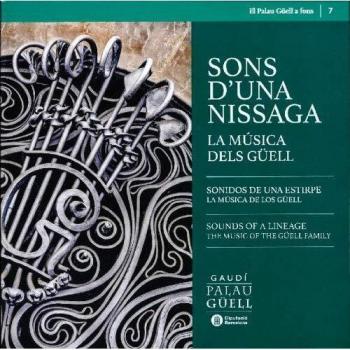 Sons d'una nissaga / Sonidos de una estirpe / Souns of a lineage. La música dels Güell / La música de los Güell / The music of the