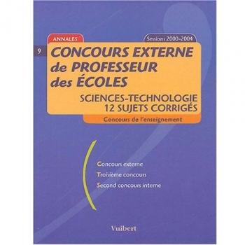 Concours externe de professeur des écoles : Sciences-Technologie, 12 sujets corrigés, sessions 2000-2004