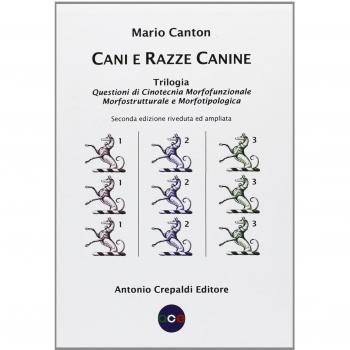 Cani e razze canine. Trilogia. Questioni di cinotecnia morfofunzionalemorfostrutturale e morfotipologica