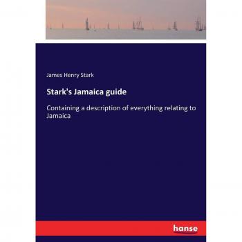 Stark's Jamaica guide: Containing a description of everything relating to Jamaica
