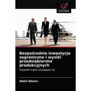 Bezpośrednie inwestycje zagraniczne i wyniki przedsiębiorstw produkcyjnych: Przypadek krajów rozwijających się: Przypadek krajów rozwijaj¿cych si¿