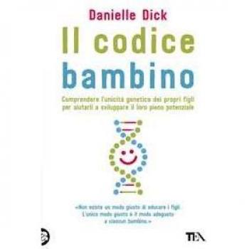 Il codice bambino. Comprendere l'unicità genetica dei propri figli per aiutarli a sviluppare il loro pieno potenziale
