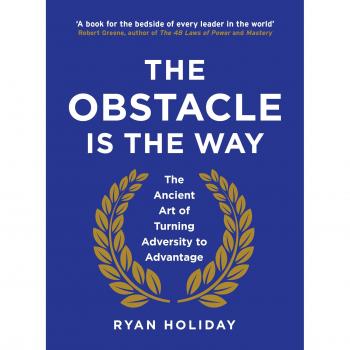 The Obstacle is the Way