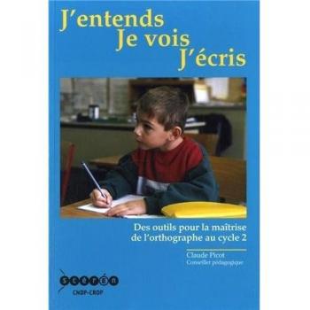 J'entends, je vois, j'écris : Des outils pour la maîtrise de l'orthographe au cycle 2