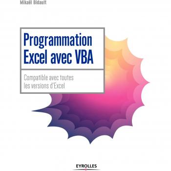 Programmation Excel avec VBA: Compatible avec toutes les versions d'Excel