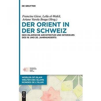 Der Orient in der Schweiz: Neo-islamische Architektur und Interieurs des 19. und 20. Jahrhunderts