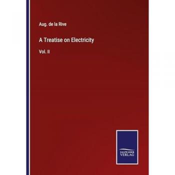 A Treatise on Electricity: Vol. II