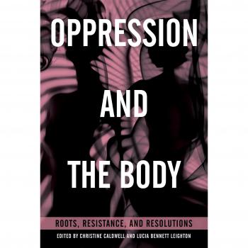 Oppression and the Body: Roots, Resistance, and Resolutions