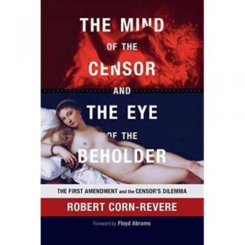 Corn-Revere, Robert: The Mind of the Censor and the Eye of the Beholder