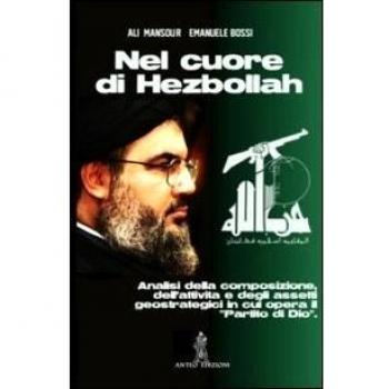 Nel cuore di Hezbollah. Analisi della composizione, dell'attività e degli assetti geostrategici in cui opera il «partito di Dio»
