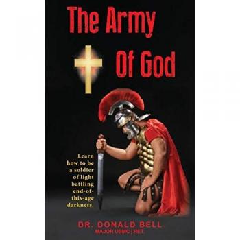 The Army of God: Learn how to be a soldier of light battling end-of-this-age darkness.