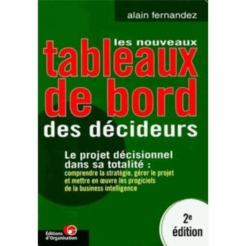 Les nouveaux tableaux de bord des décideurs. Le projet décisionnel dans sa totalité, 2ème édition (Editions Organisation)