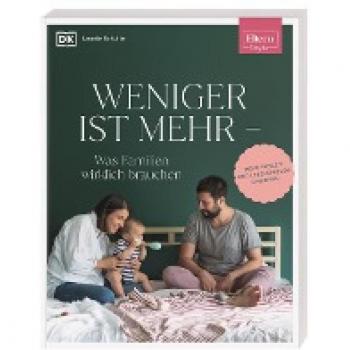 Leonie Schulte Eltern-Ratgeber. Weniger Ist Mehr ― Was Familien Wirklich Brauchen: Mehr Freizeit Und Lebensfreude Gewinnen