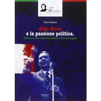 Aldo Moro e la passione politica. Visite nella circoscrizione Bari-Foggia. Ediz. illustrata